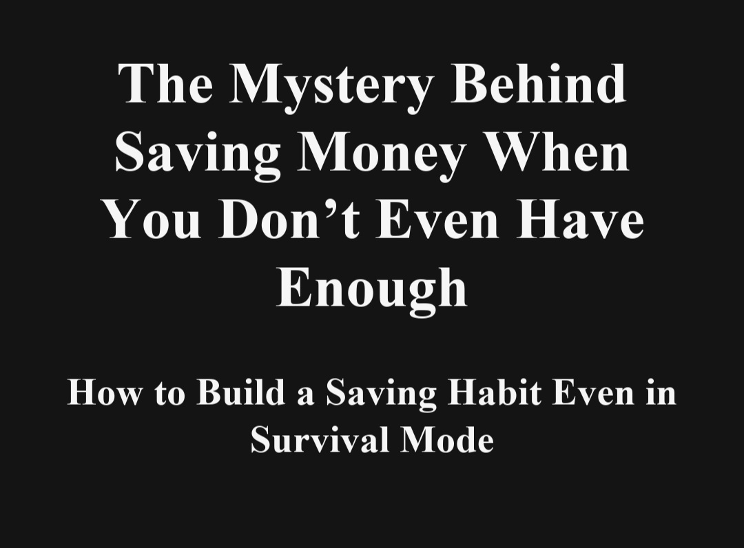 THE MYSTERY BEHIND SAVING MONEY WHEN YOU DON'T EVEN HAVE ENOUGH